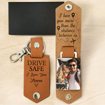 Drive Safe I Love You More Than The Distance Between Us - Personalized Leather Photo Keychain