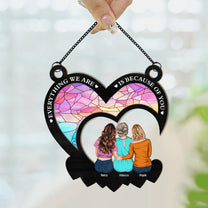 Everything We Are Is Because Of You - Personalized Window Hanging Suncatcher Ornament